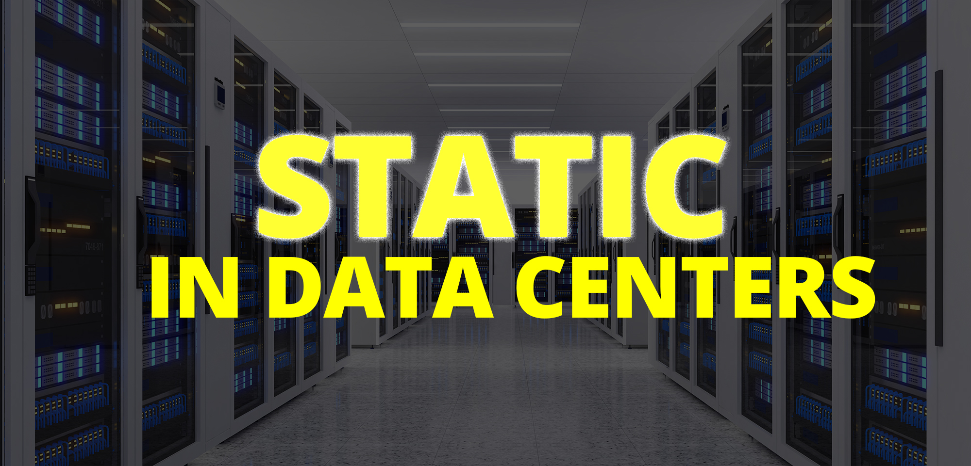 Featured image for “Controlling Static in Data Centers”
